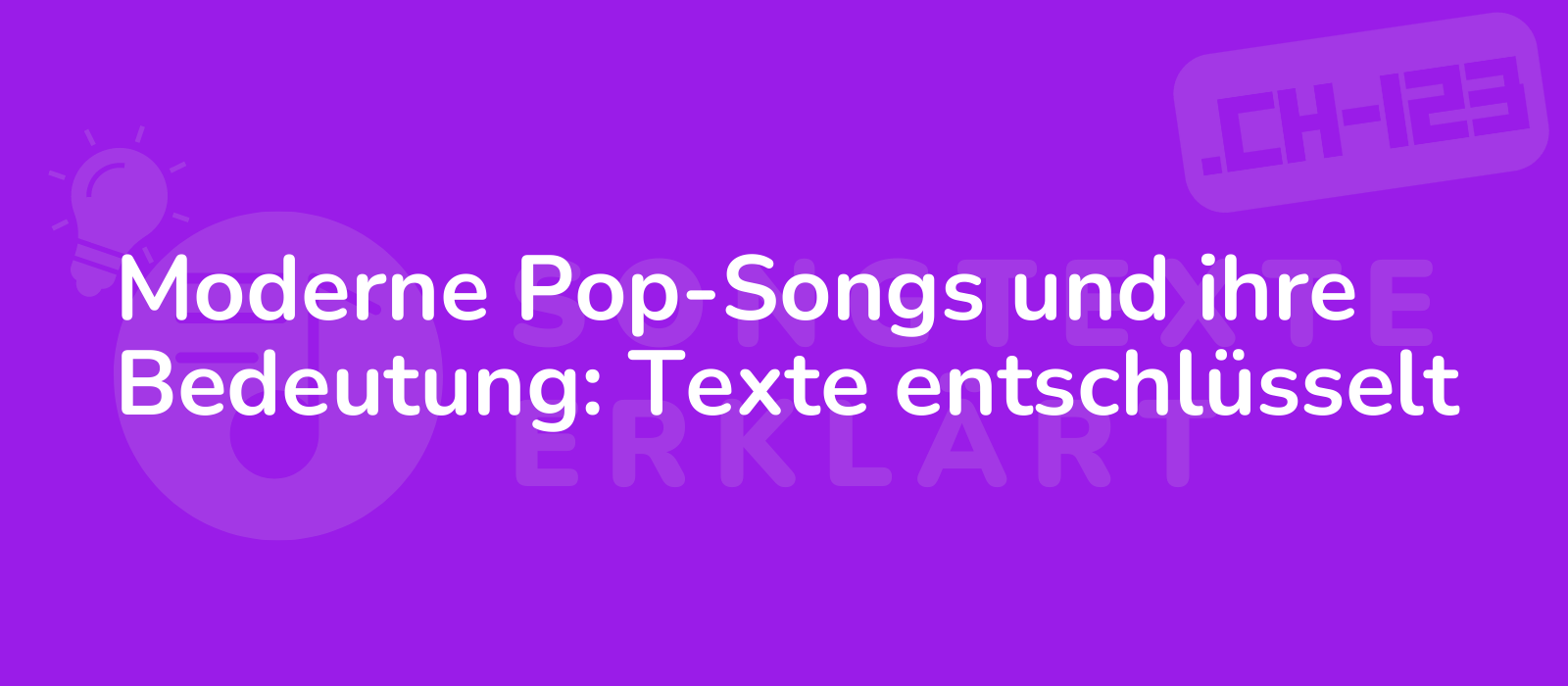 Moderne Pop-Songs und ihre Bedeutung: Texte entschlüsselt