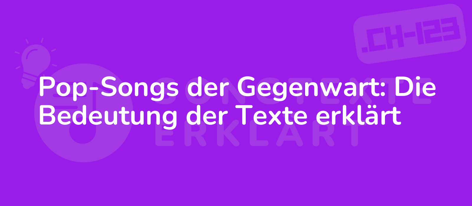 Pop-Songs der Gegenwart: Die Bedeutung der Texte erklärt