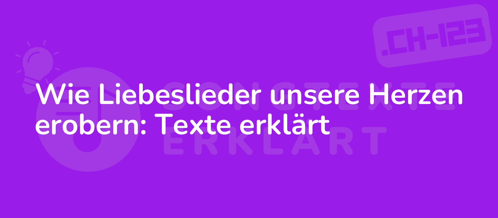 Wie Liebeslieder unsere Herzen erobern: Texte erklärt